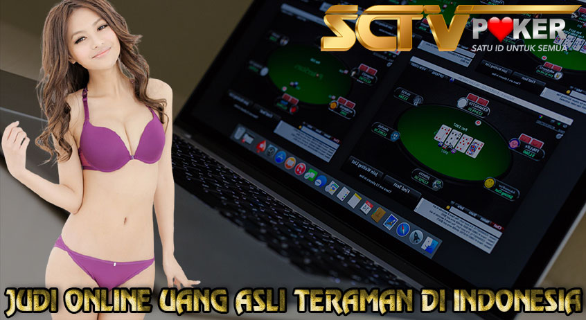 JUDI ONLINE UANG ASLI TERAMAN DI INDONESIA
